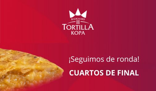 ¡Ya estamos en Cuartos!   III BIZKAIKO TORTILLA KOPA